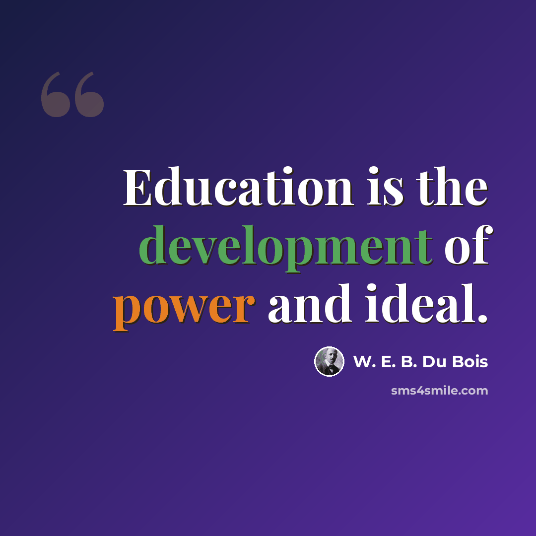 “Education is the development of power and ideal.” quote by W. E. B. Du Bois