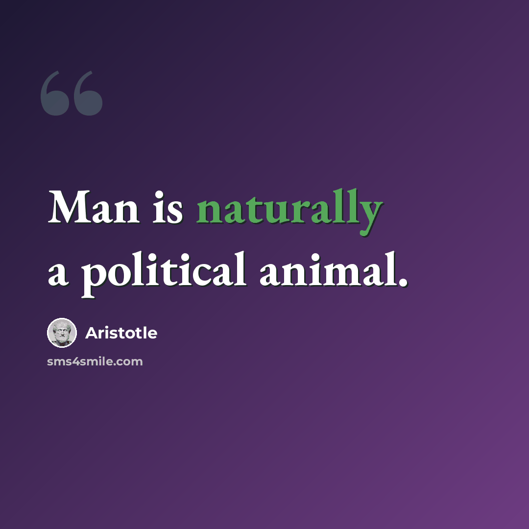 “Man is naturally a political animal.” quote by Aristotle