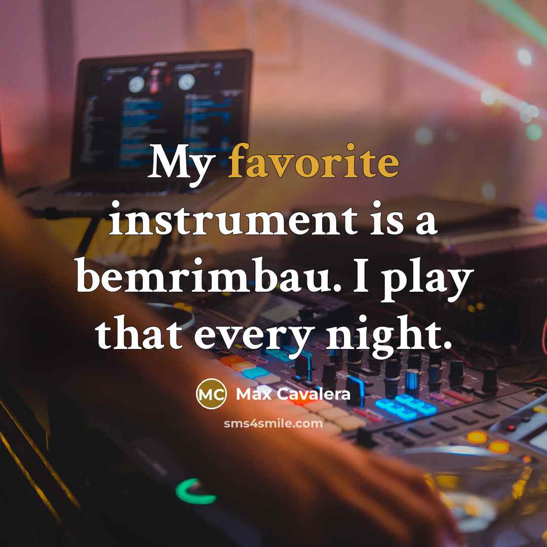 “My favorite instrument is a bemrimbau. I play that every night.” quote by Max Cavalera