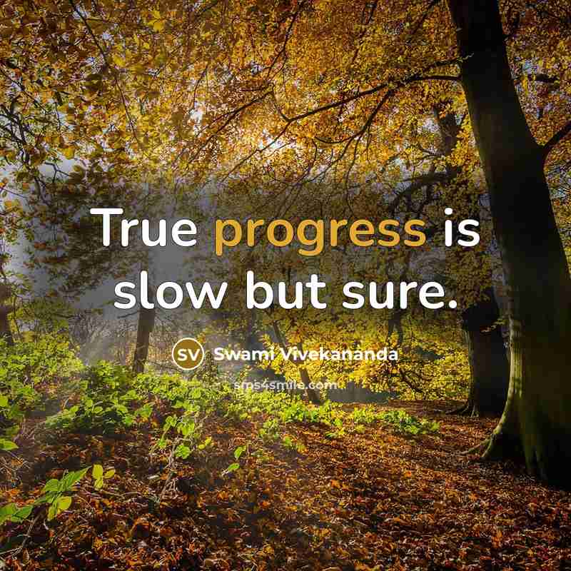 “True progress is slow but sure.” quote by Swami Vivekananda
