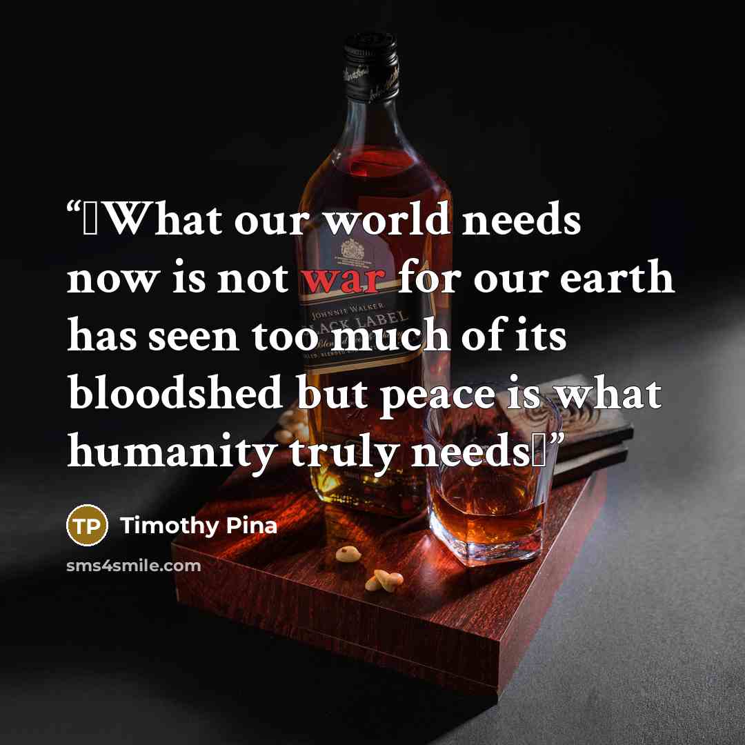“❤What our world needs now is not war for our earth has seen too much of its bloodshed but peace is what humanity truly needs✌” quote by Timothy Pina
