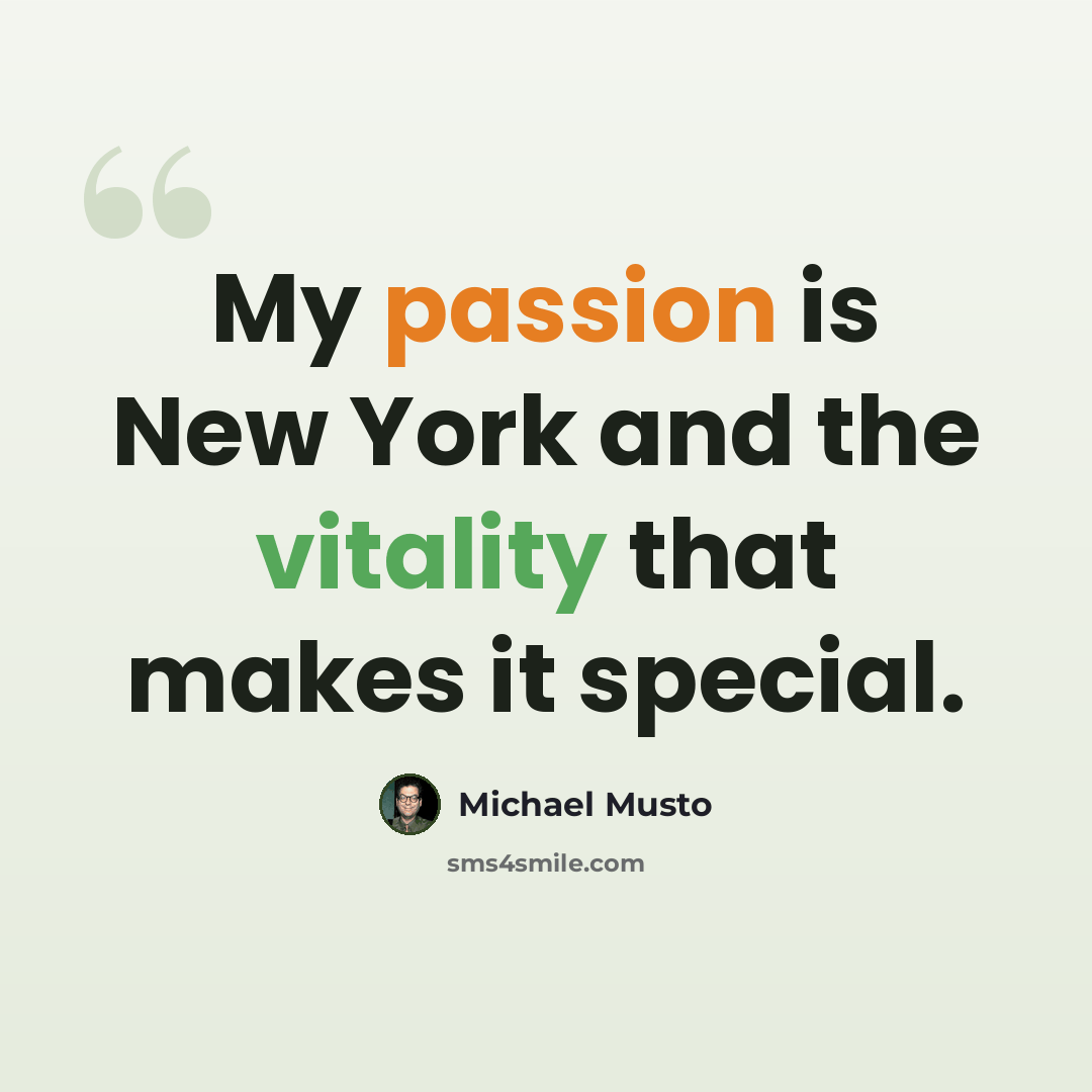“My passion is New York and the vitality that makes it special.” quote by Michael Musto
