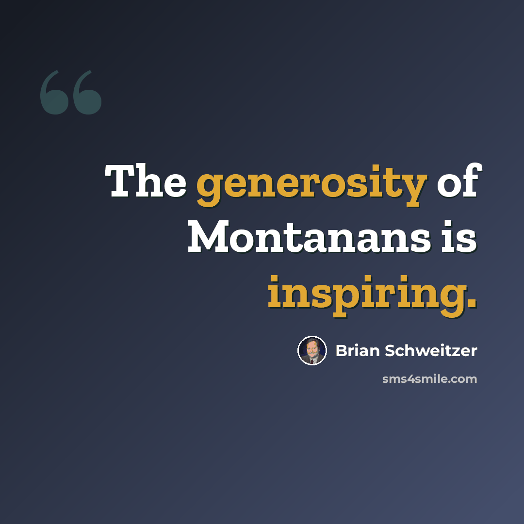“The generosity of Montanans is inspiring.” quote by Brian Schweitzer