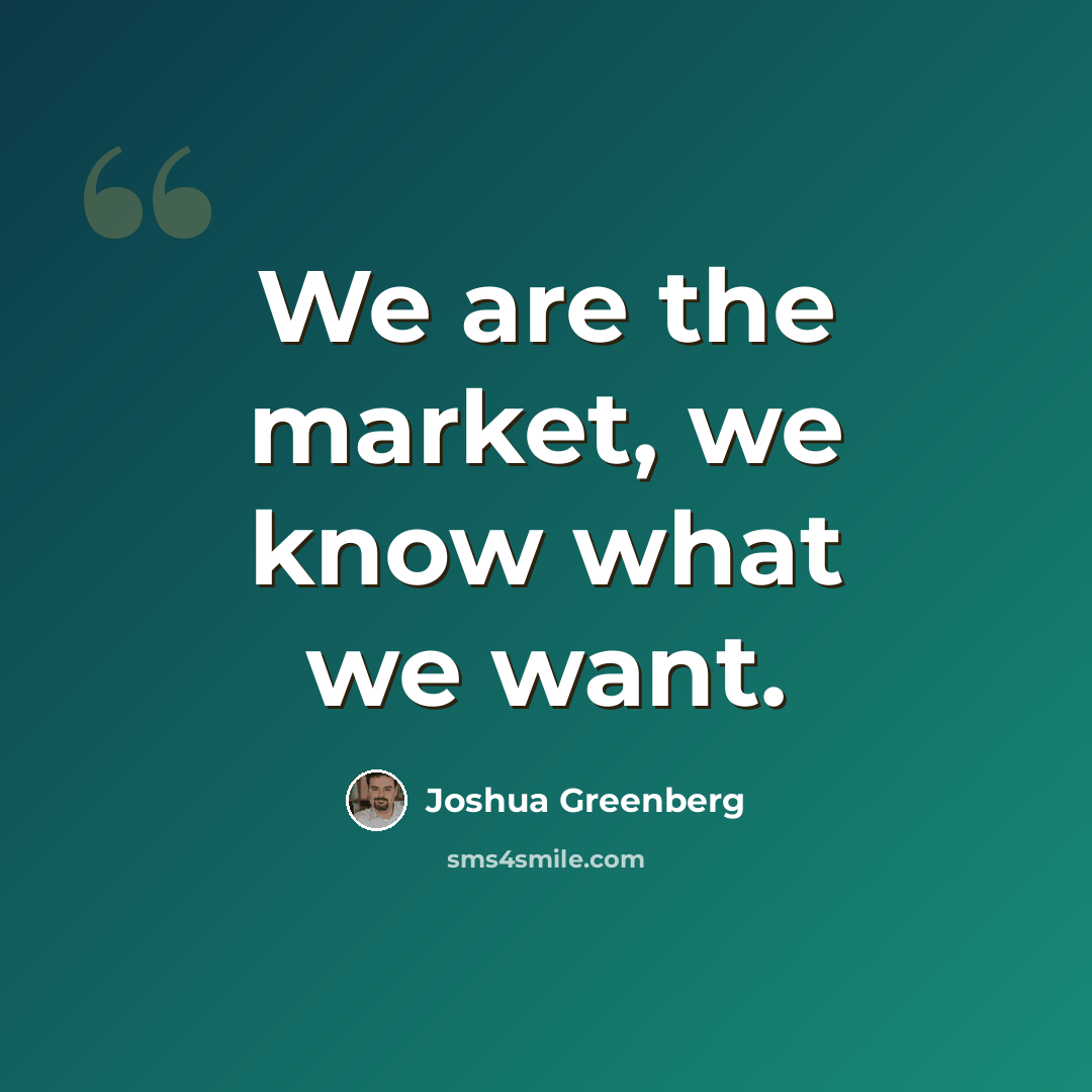 “We are the market, we know what we want.” quote by Joshua Greenberg