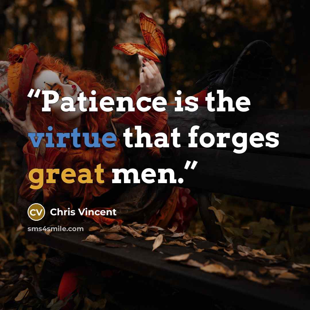 “Patience is the virtue that forges great men.” quote by Chris Vincent