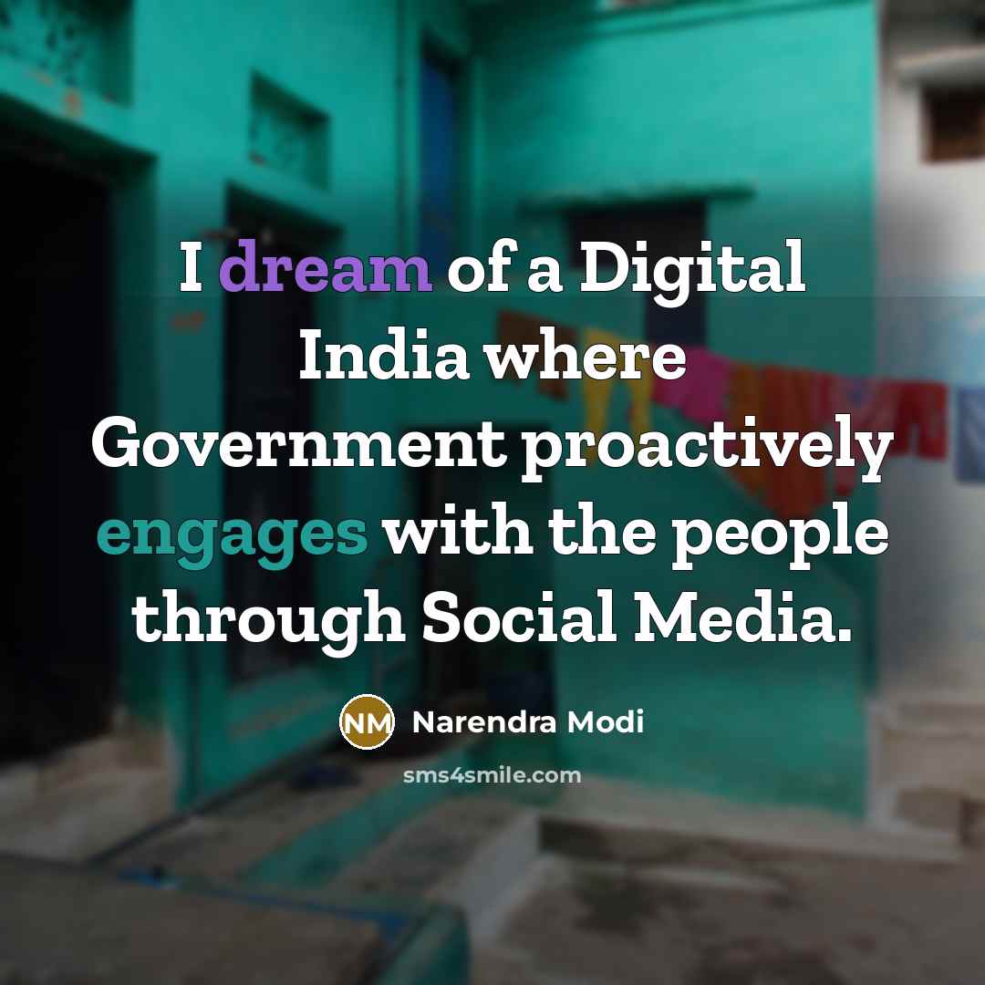 “I dream of a Digital India where Government proactively engages with the people through Social Media.” quote by Narendra Modi