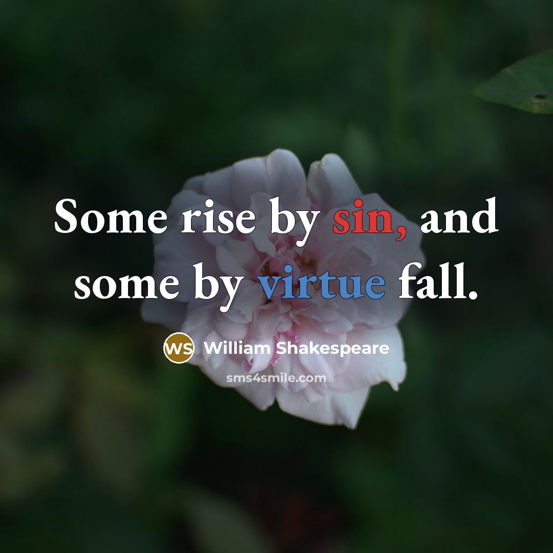 “Some rise by sin, and some by virtue fall.” quote by William Shakespeare