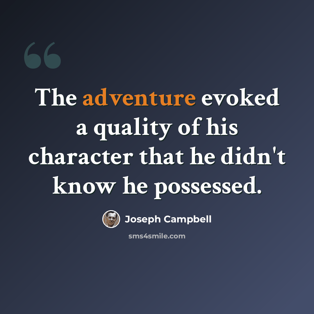 “The adventure evoked a quality of his character that he didn't know he possessed.” quote by Joseph Campbell