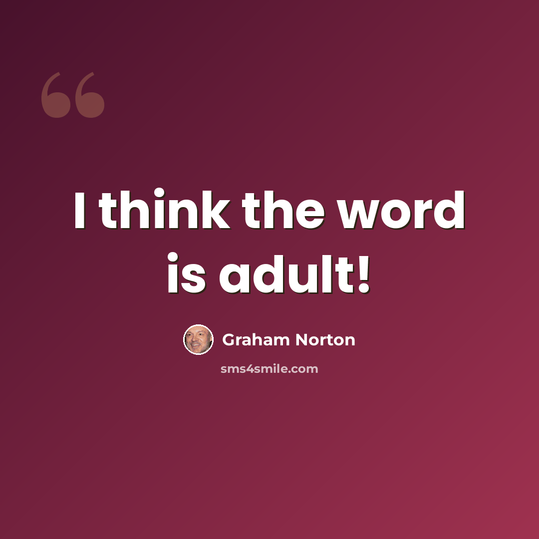 “I think the word is adult!” quote by Graham Norton