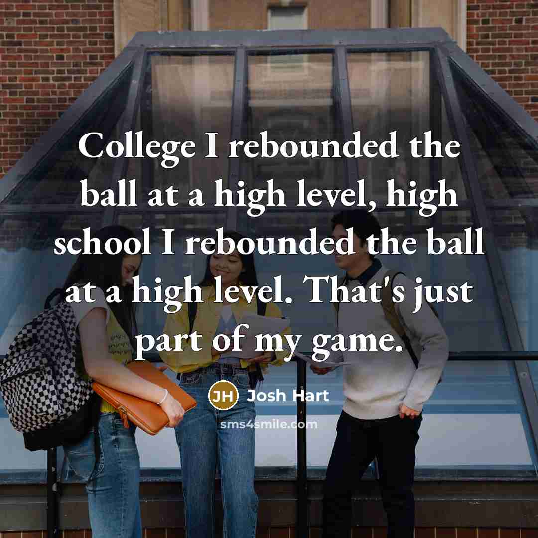 “College I rebounded the ball at a high level, high school I rebounded the ball at a high level. That's just part of my game.” quote by Josh Hart