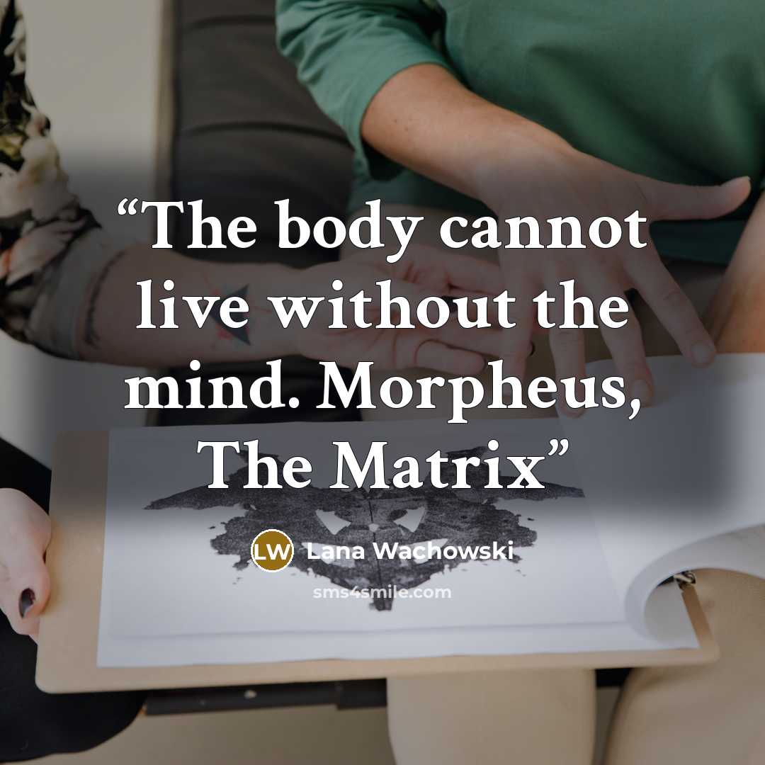 “The body cannot live without the mind. Morpheus, The Matrix” quote by Lana Wachowski