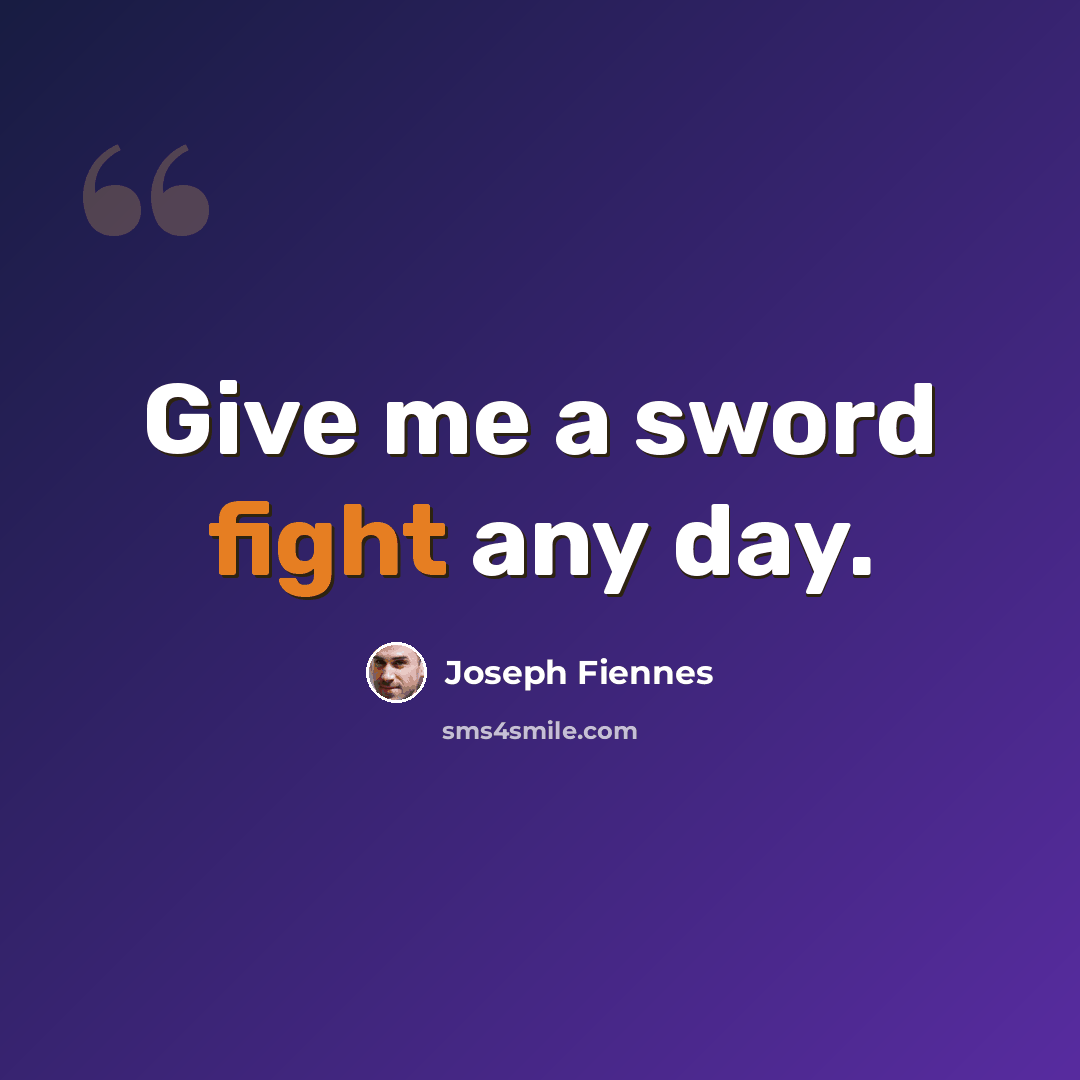 “Give me a sword fight any day.” quote by Joseph Fiennes