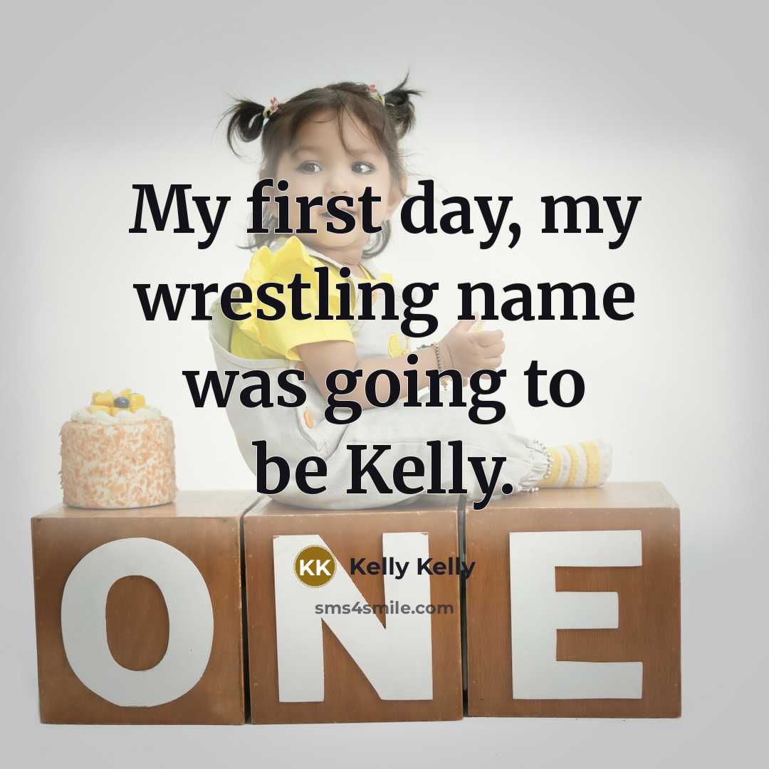 “My first day, my wrestling name was going to be Kelly.” quote by Kelly Kelly