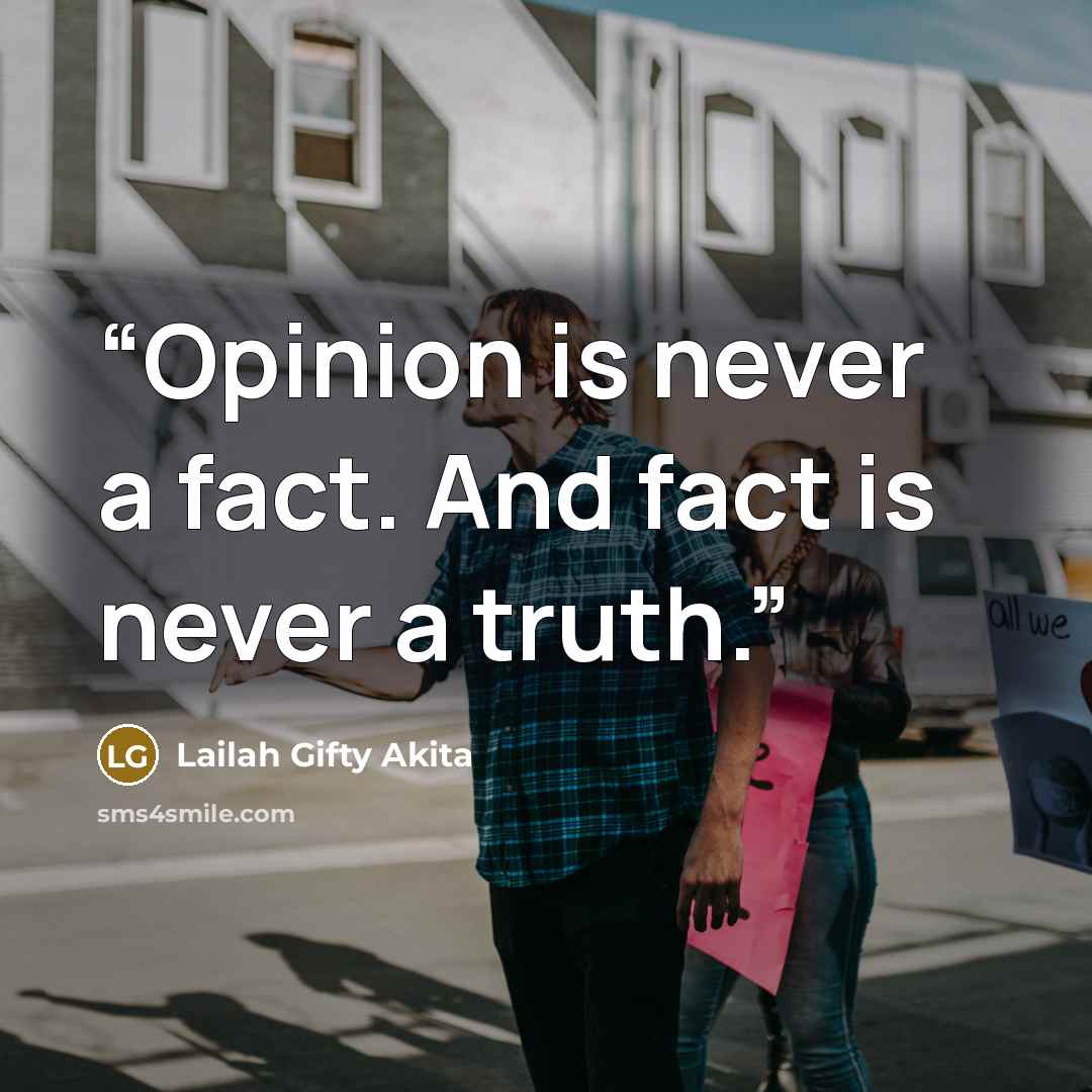 “Opinion is never a fact. And fact is never a truth.” quote by Lailah Gifty Akita
