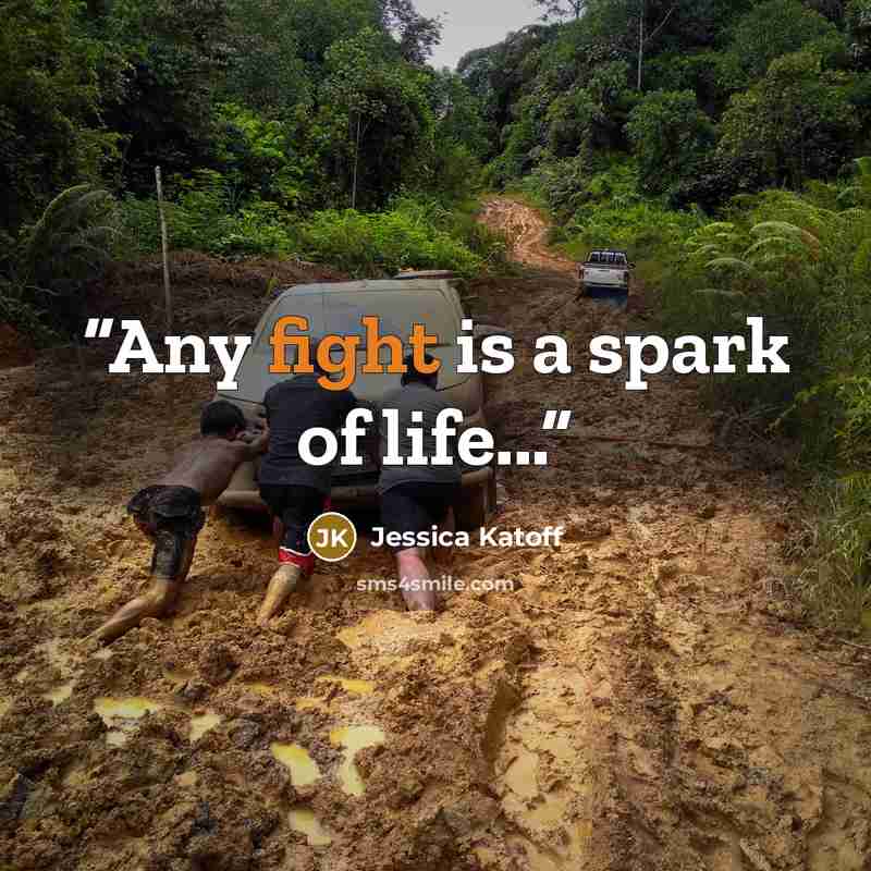 “Any fight is a spark of life...” quote by Jessica Katoff
