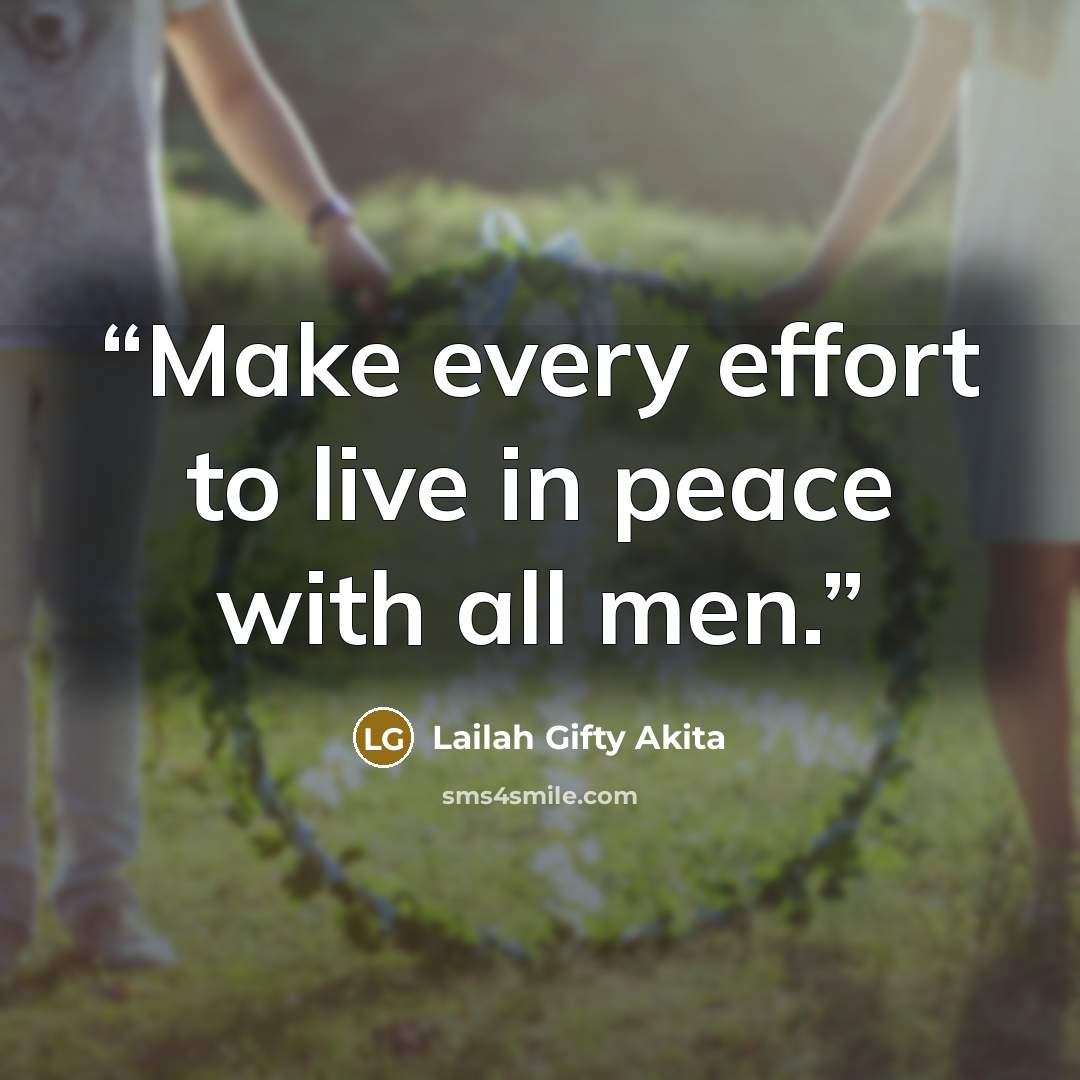 “Make every effort to live in peace with all men.” quote by Lailah Gifty Akita