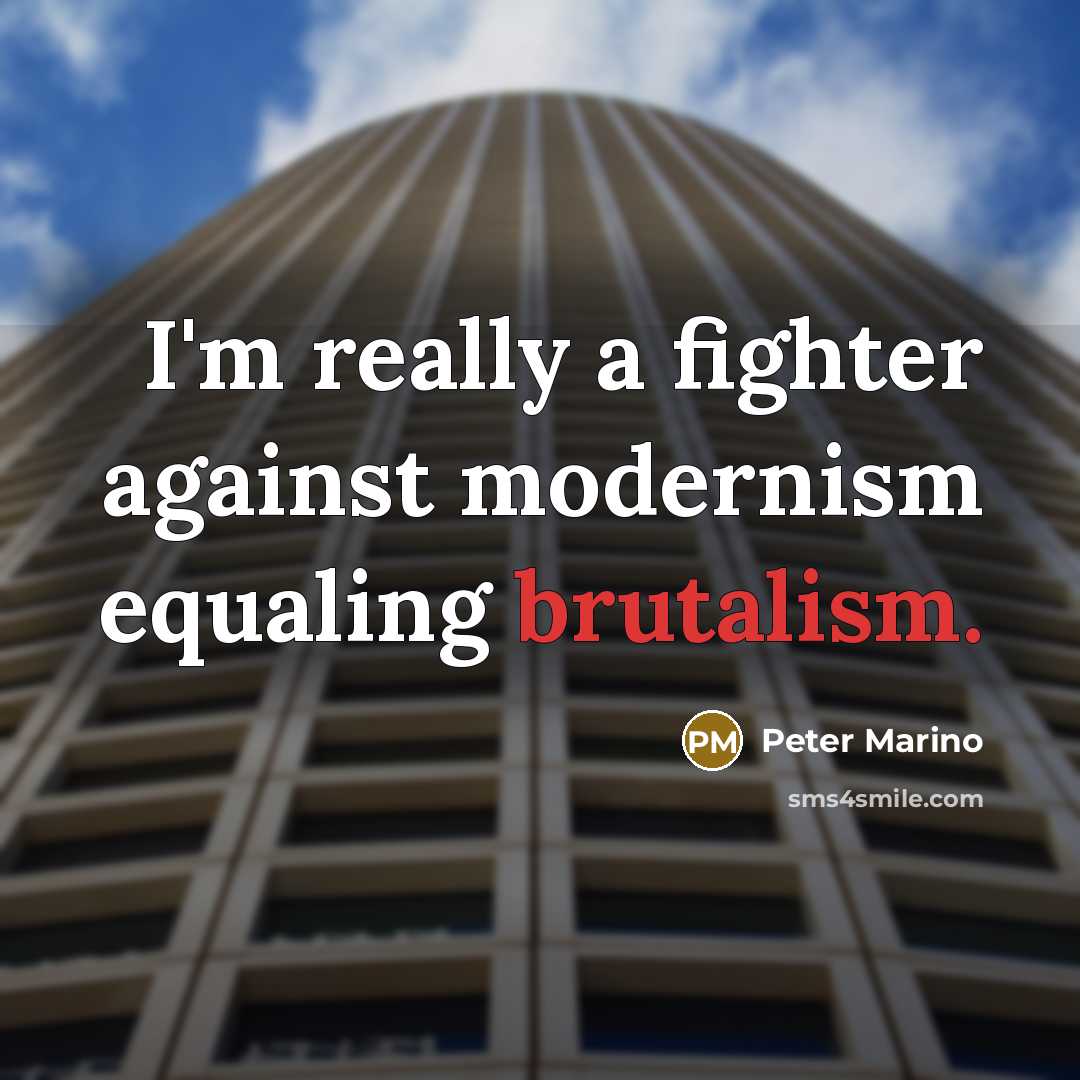“I'm really a fighter against modernism equaling brutalism.” quote by Peter Marino