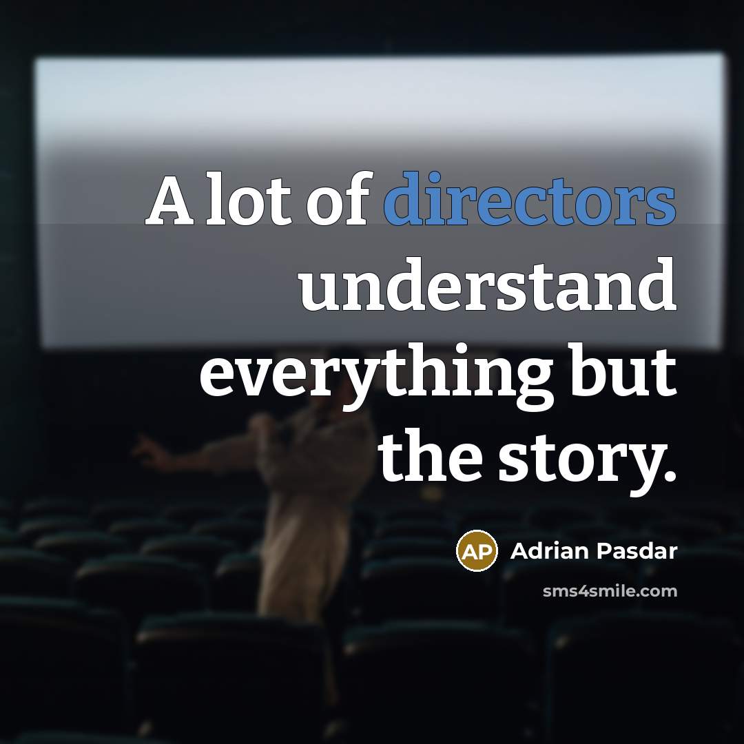 “A lot of directors understand everything but the story.” quote by Adrian Pasdar
