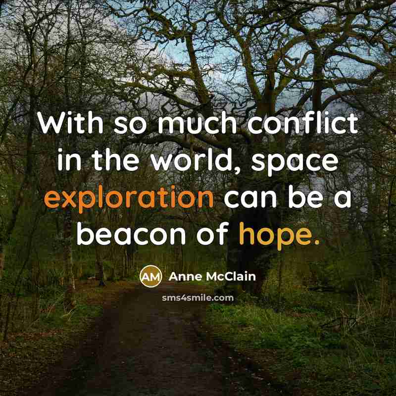 “With so much conflict in the world, space exploration can be a beacon of hope.” quote by Anne McClain