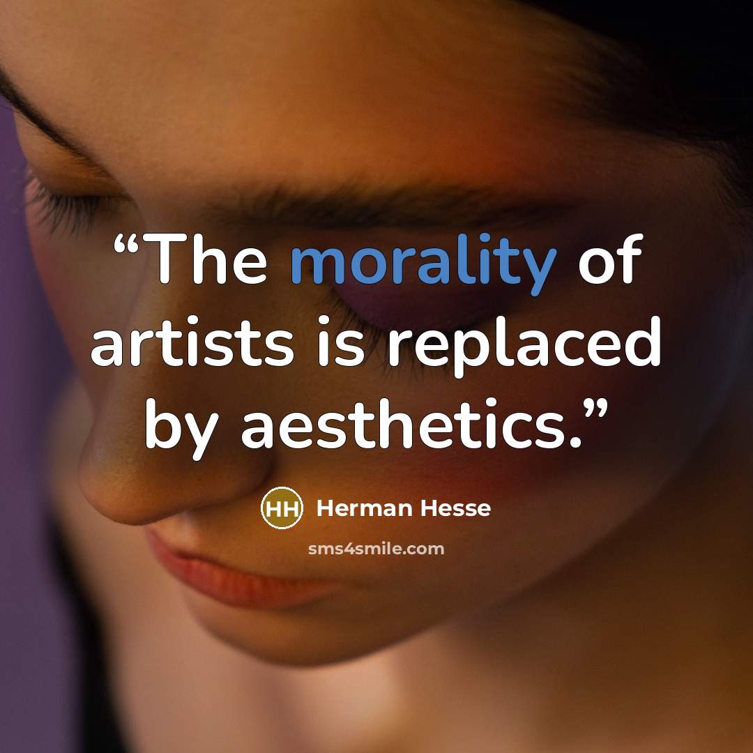 “The morality of artists is replaced by aesthetics.” quote by Herman Hesse