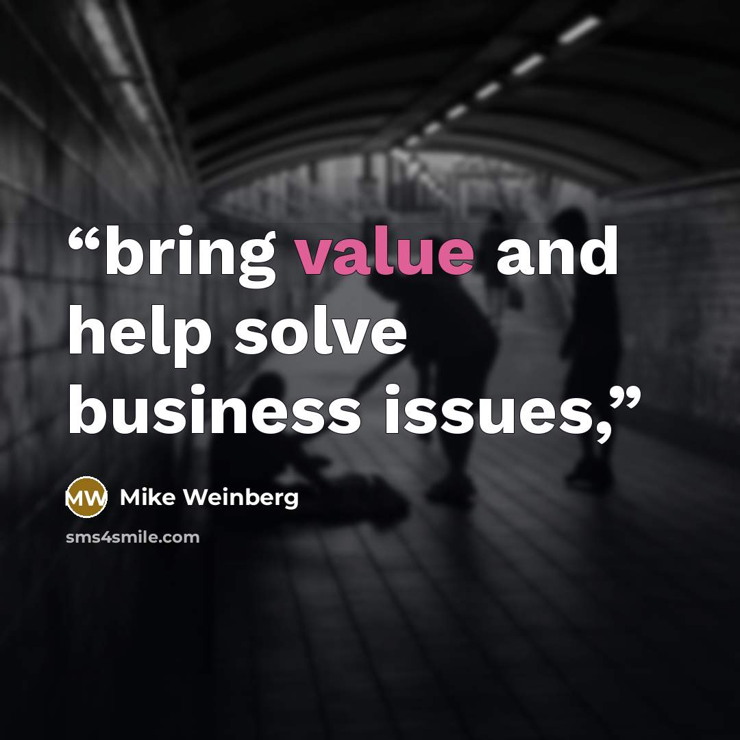 “bring value and help solve business issues,” quote by Mike Weinberg