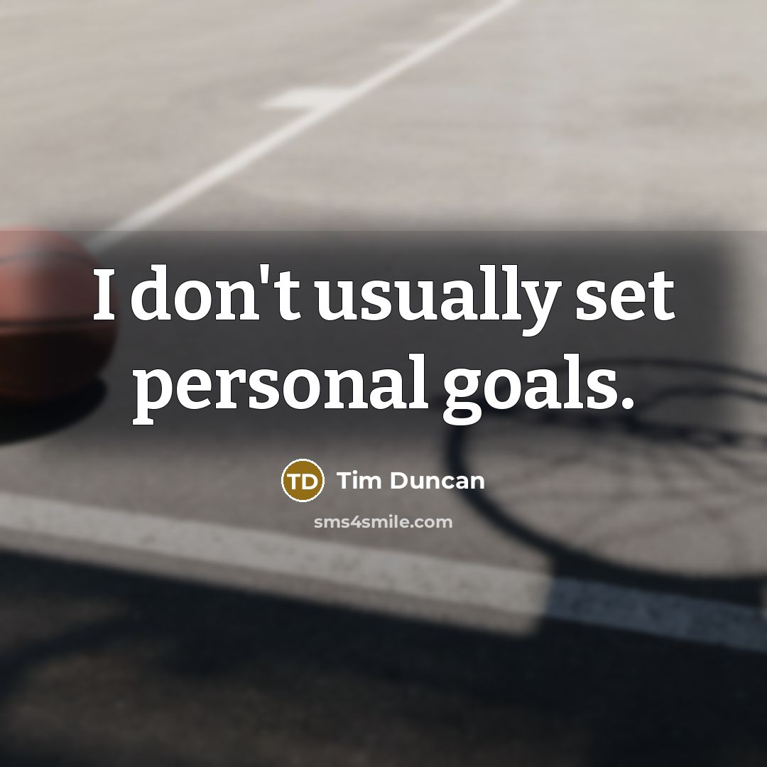 “I don't usually set personal goals.” quote by Tim Duncan