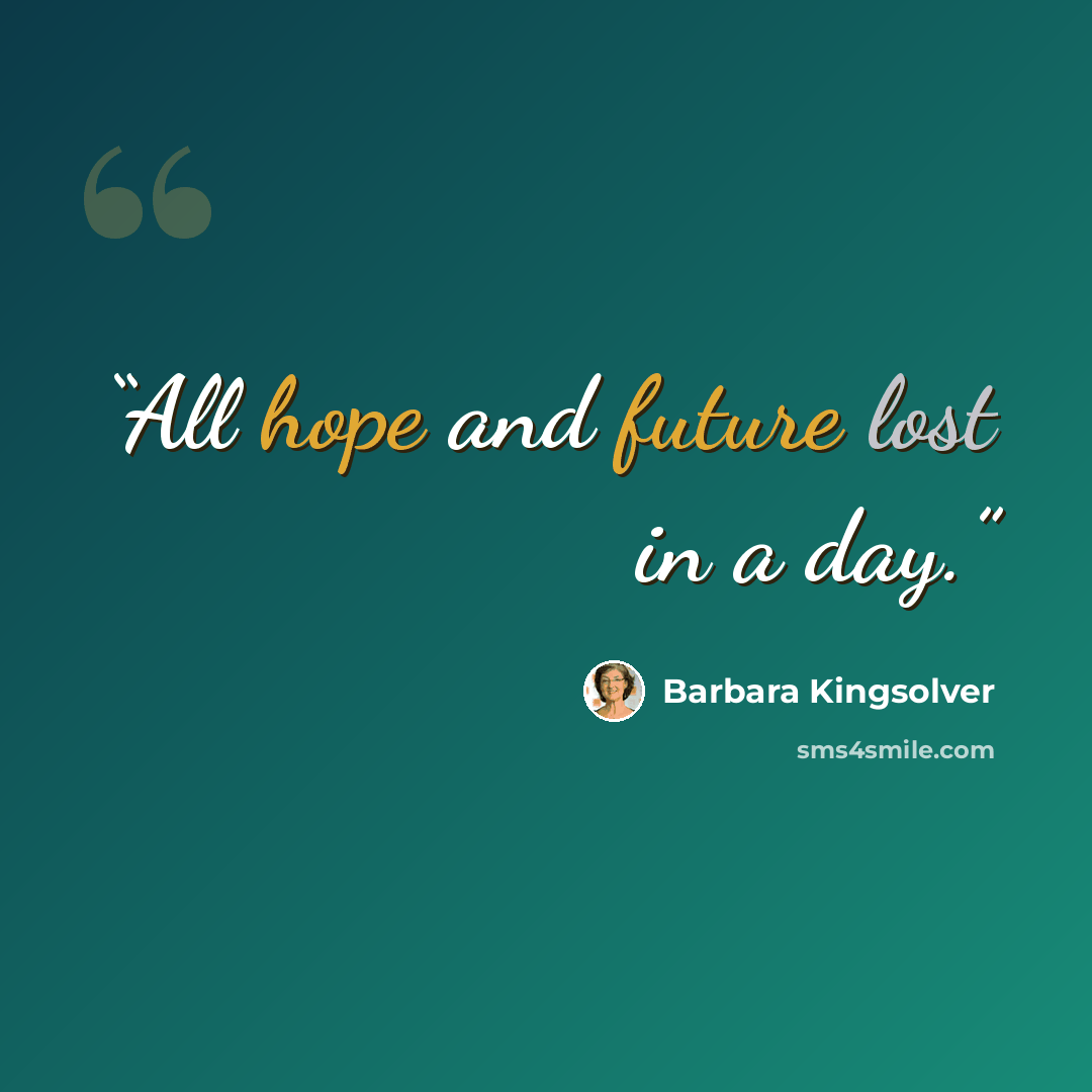 “All hope and future lost in a day.” quote by Barbara Kingsolver
