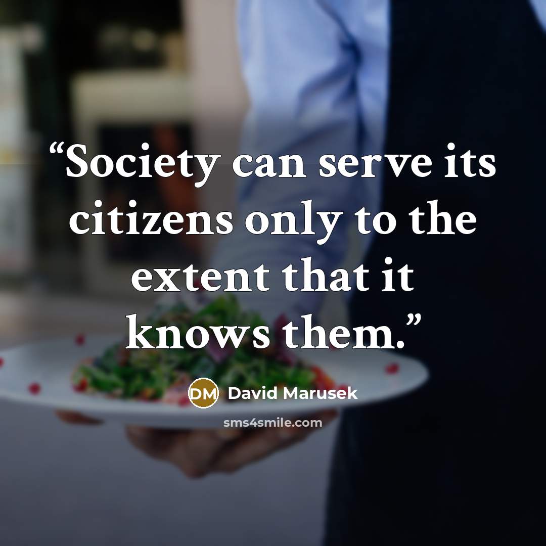 “Society can serve its citizens only to the extent that it knows them.” quote by David Marusek