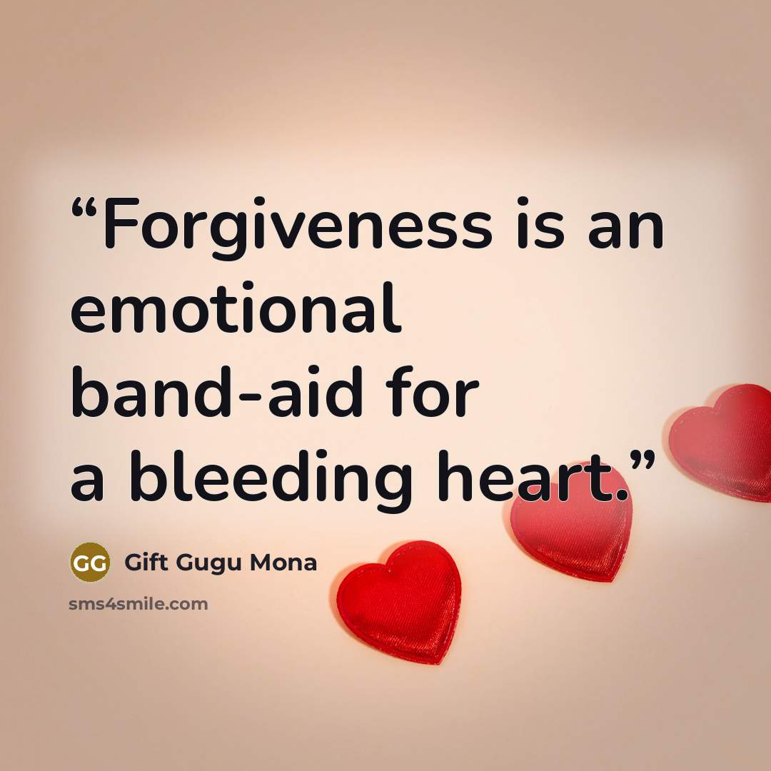 “Forgiveness is an emotional band-aid for a bleeding heart.” quote by Gift Gugu Mona