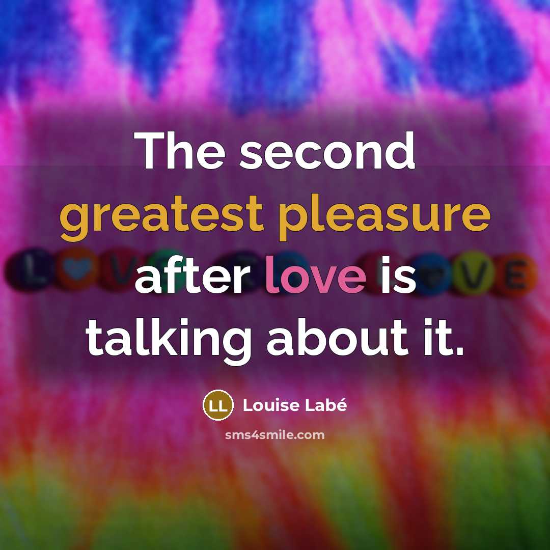 “The second greatest pleasure after love is talking about it.” quote by Louise Labe