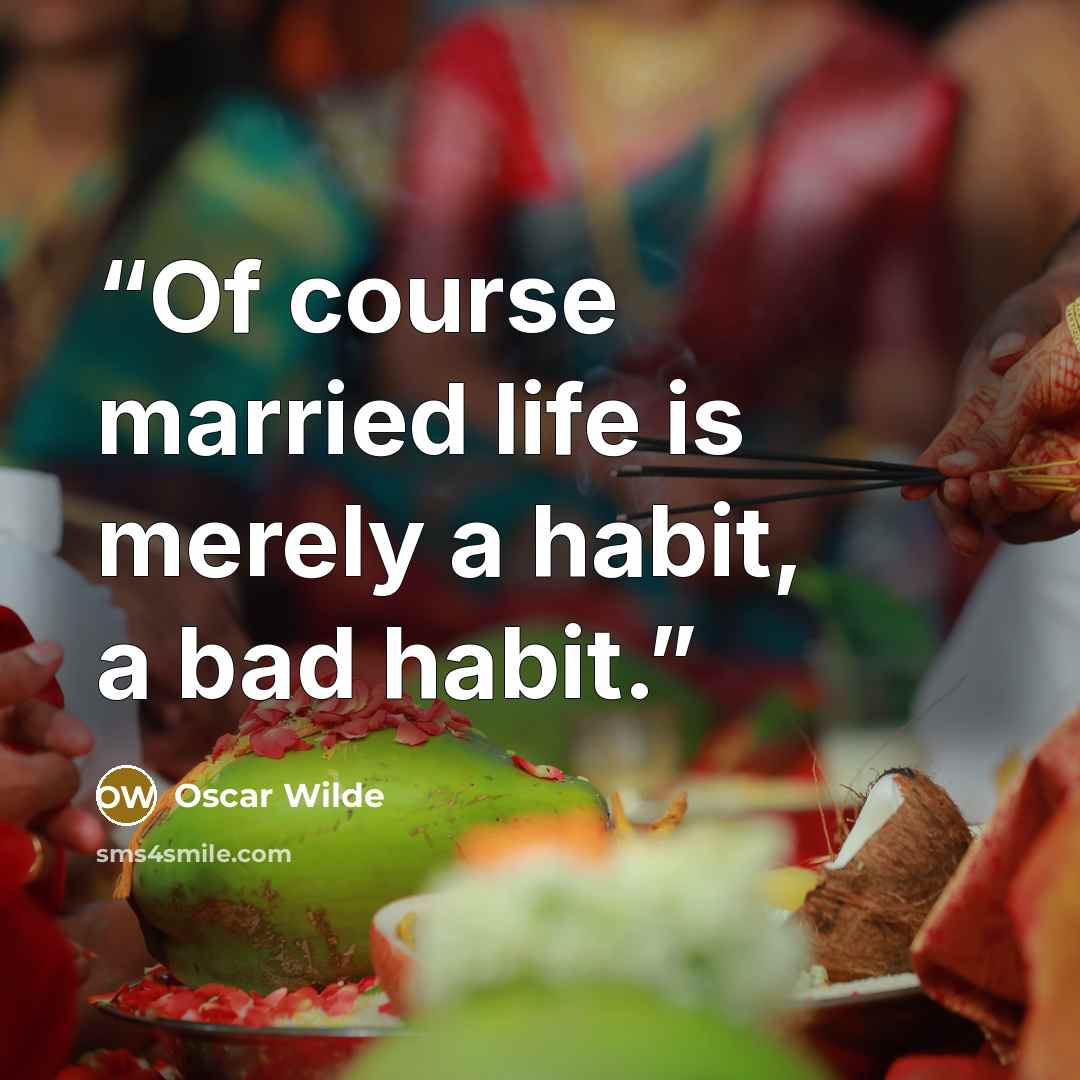 “Of course married life is merely a habit, a bad habit.” quote by Oscar Wilde