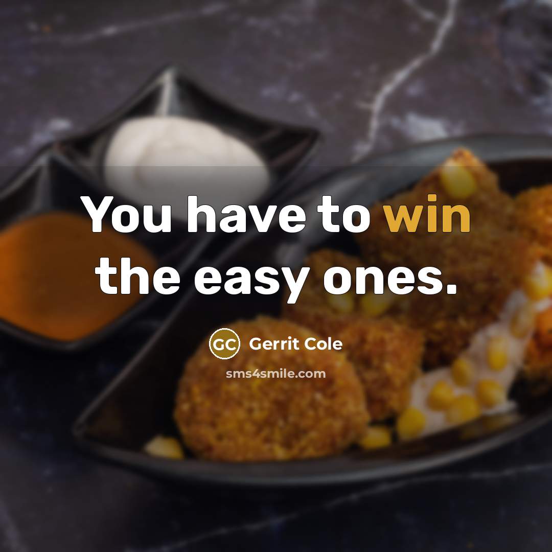 “You have to win the easy ones.” quote by Gerrit Cole