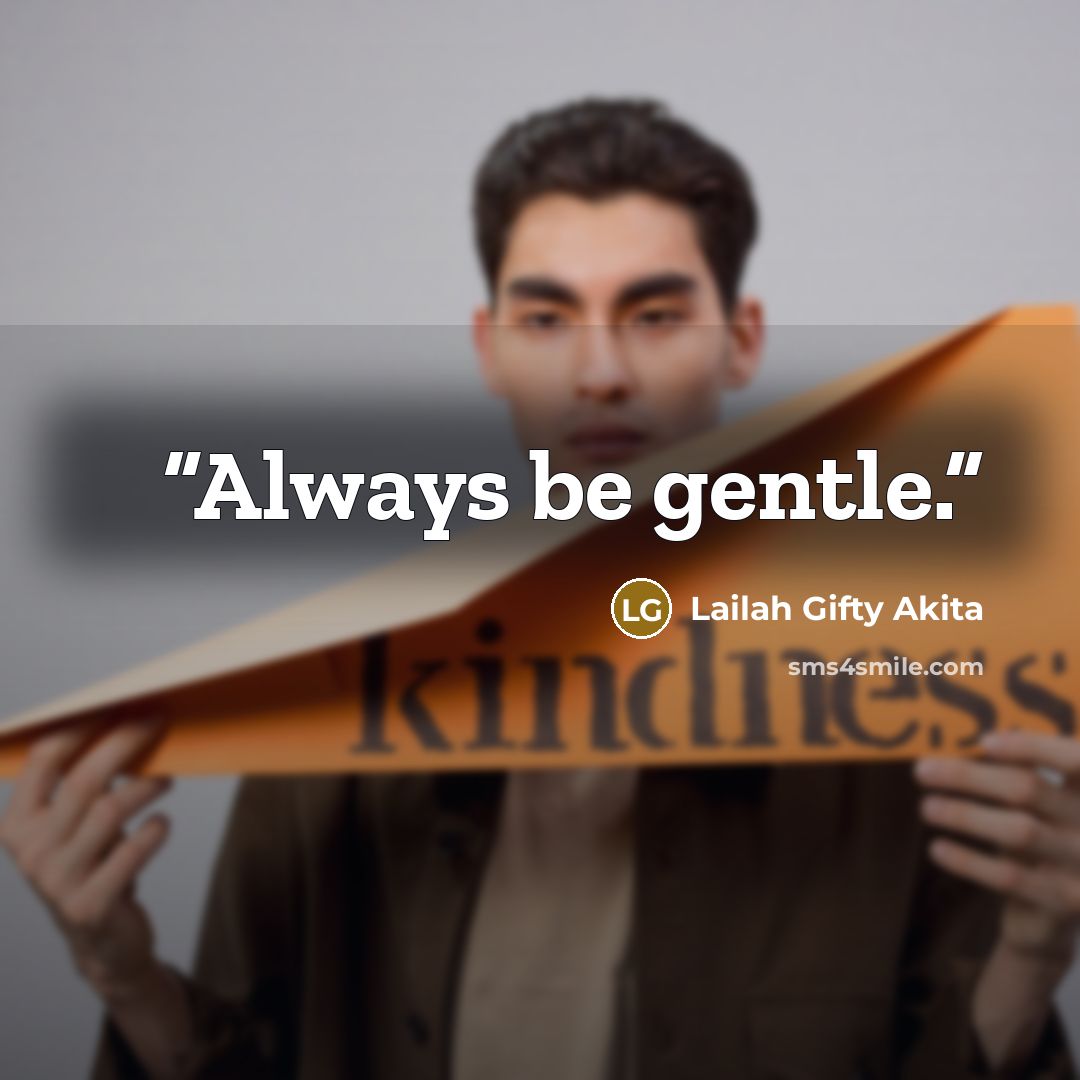 “Always be gentle.” quote by Lailah Gifty Akita