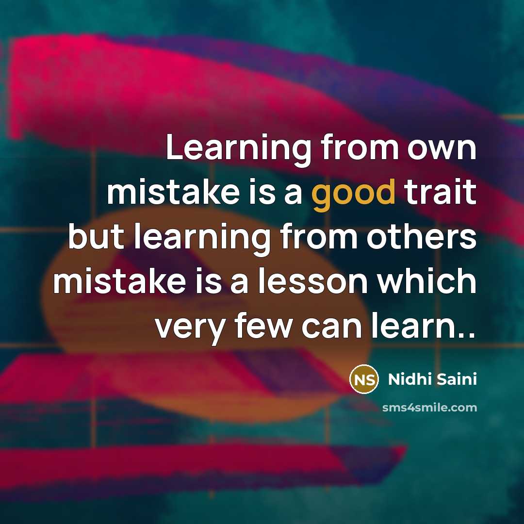 “Learning from own mistake is a good trait but learning from others mistake is a lesson which very few can learn..” quote by Nidhi Saini