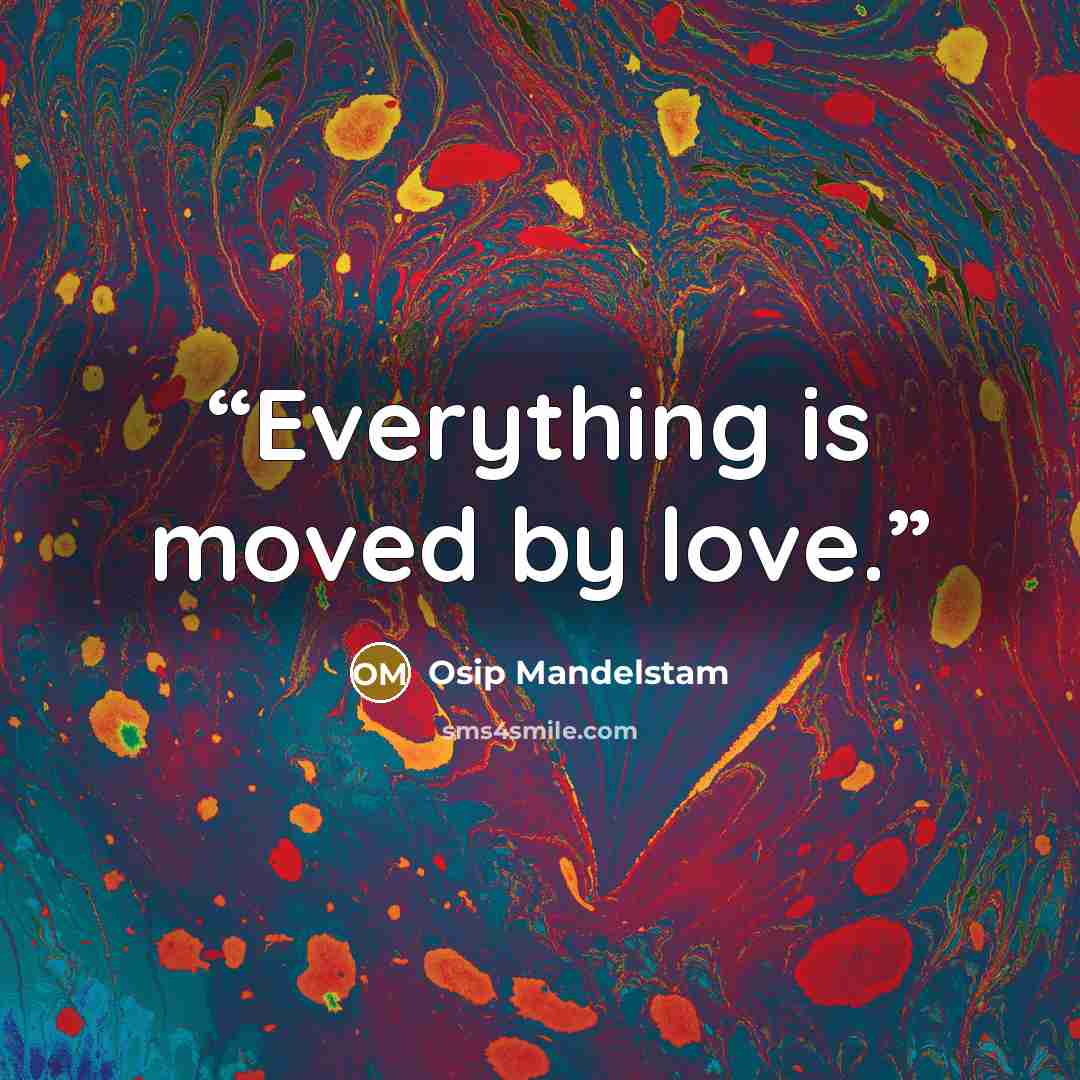 “Everything is moved by love.” quote by Osip Mandelstam