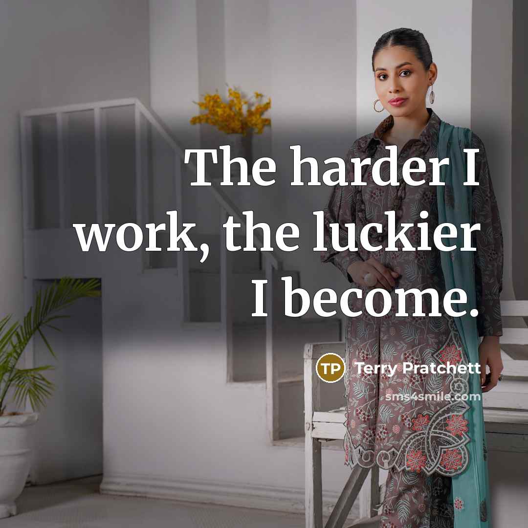 “The harder I work, the luckier I become.” quote by Terry Pratchett