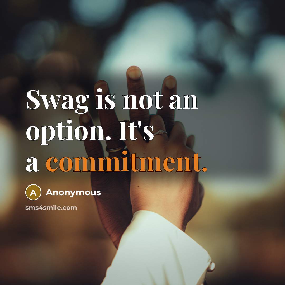 “Swag is not an option. It's a commitment.” quote by Anonymous