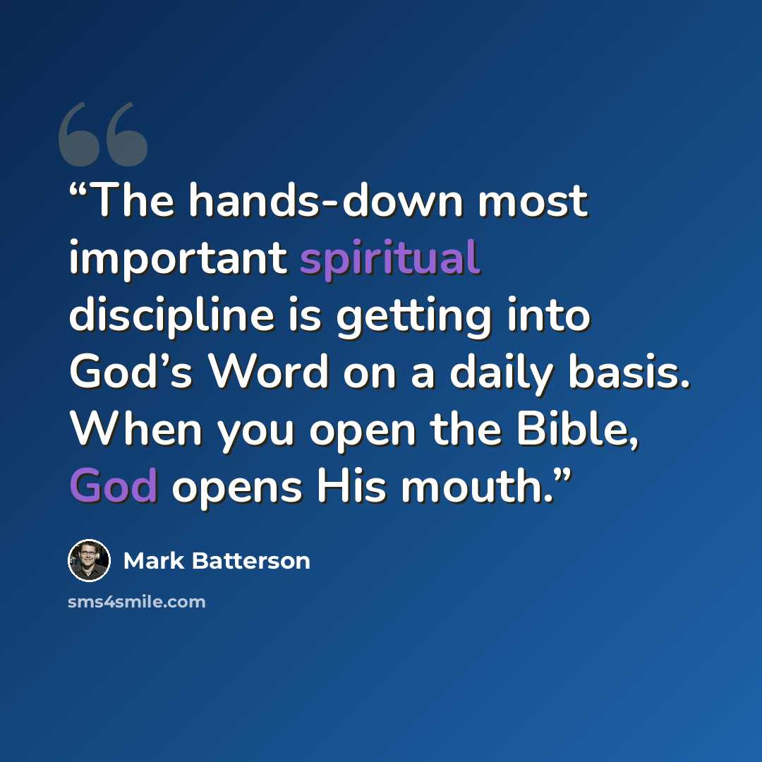 “The hands-down most important spiritual discipline is getting into God’s Word on a daily basis. When you open the Bible, God opens His mouth.” quote by Mark Batterson