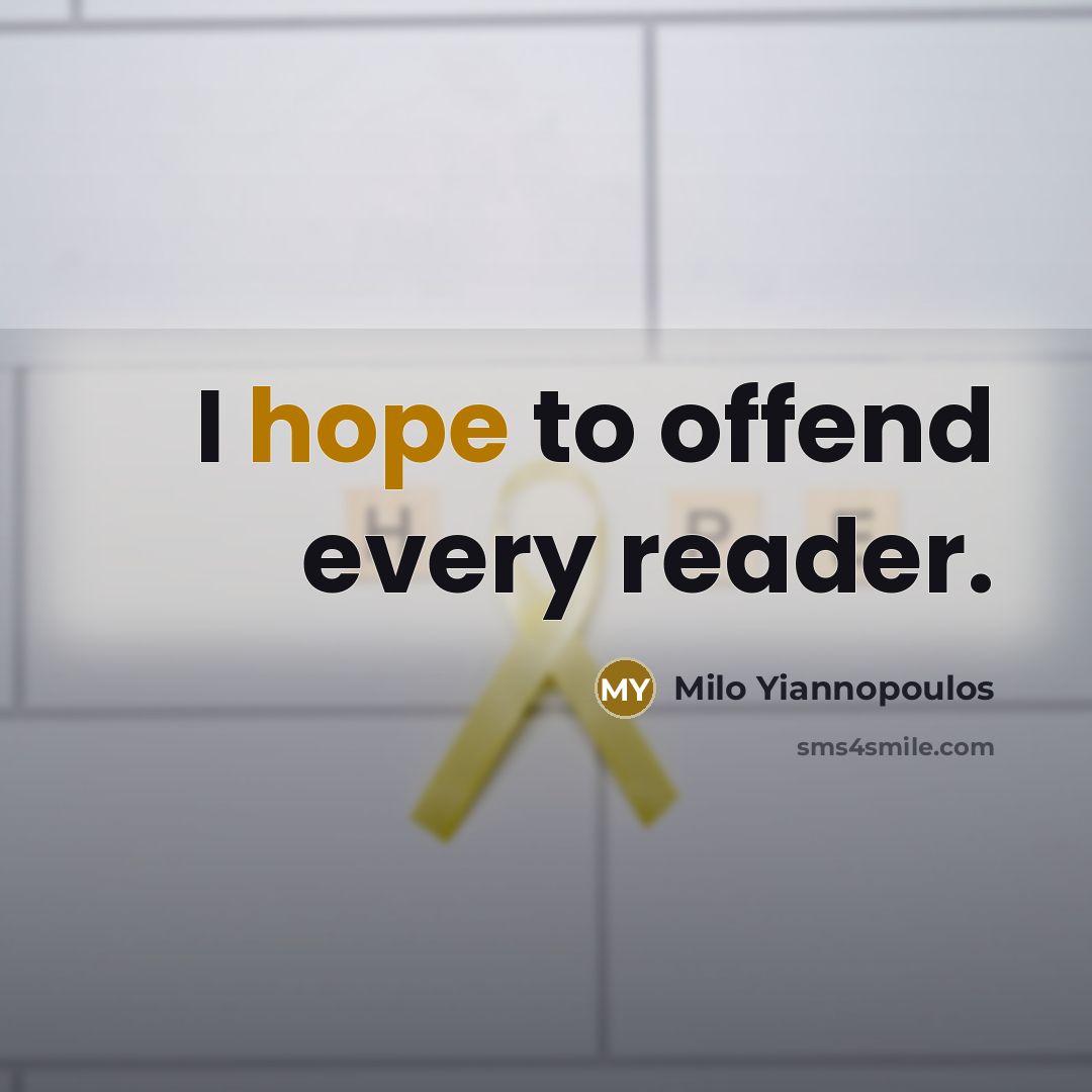 “I hope to offend every reader.” quote by Milo Yiannopoulos