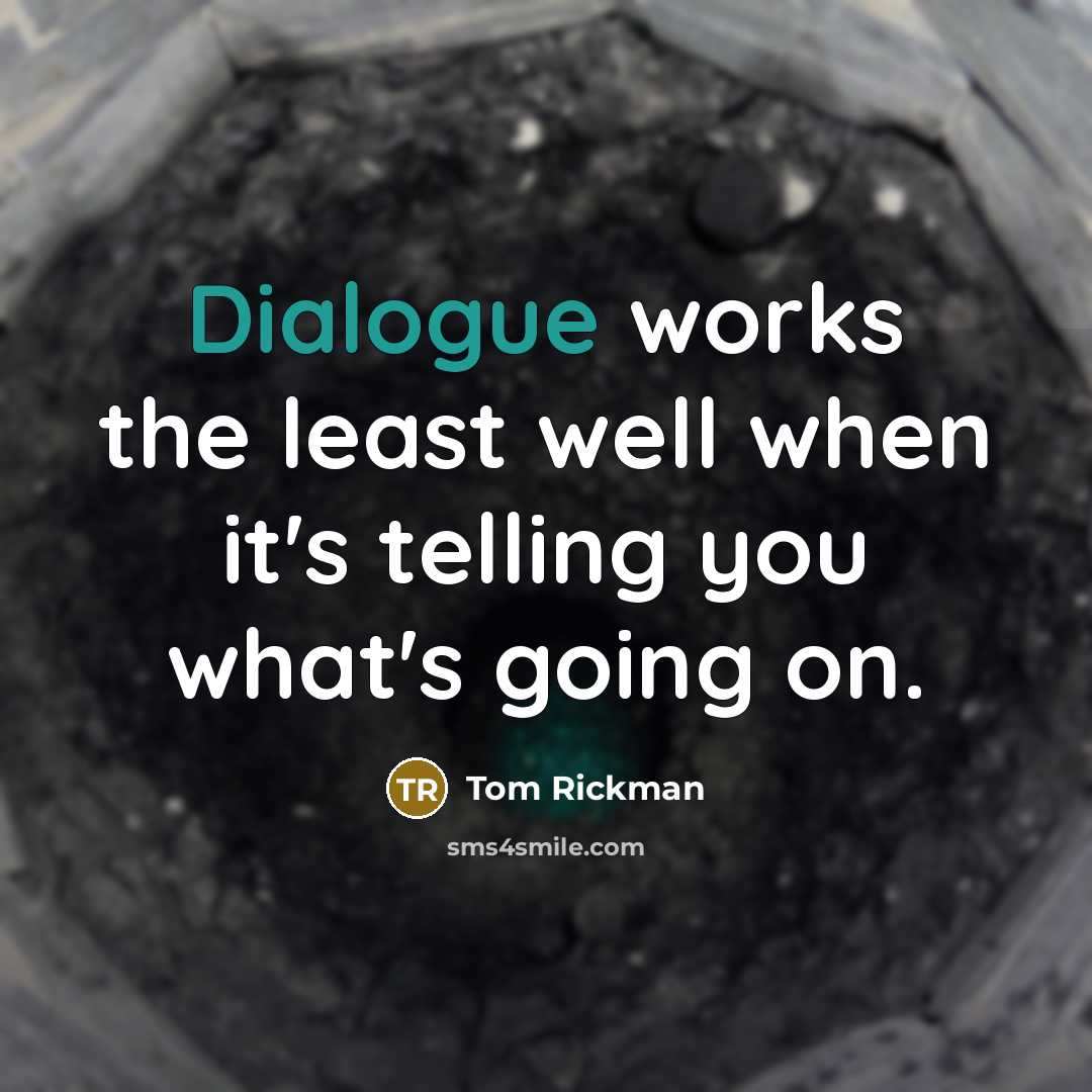 “Dialogue works the least well when it's telling you what's going on.” quote by Tom Rickman