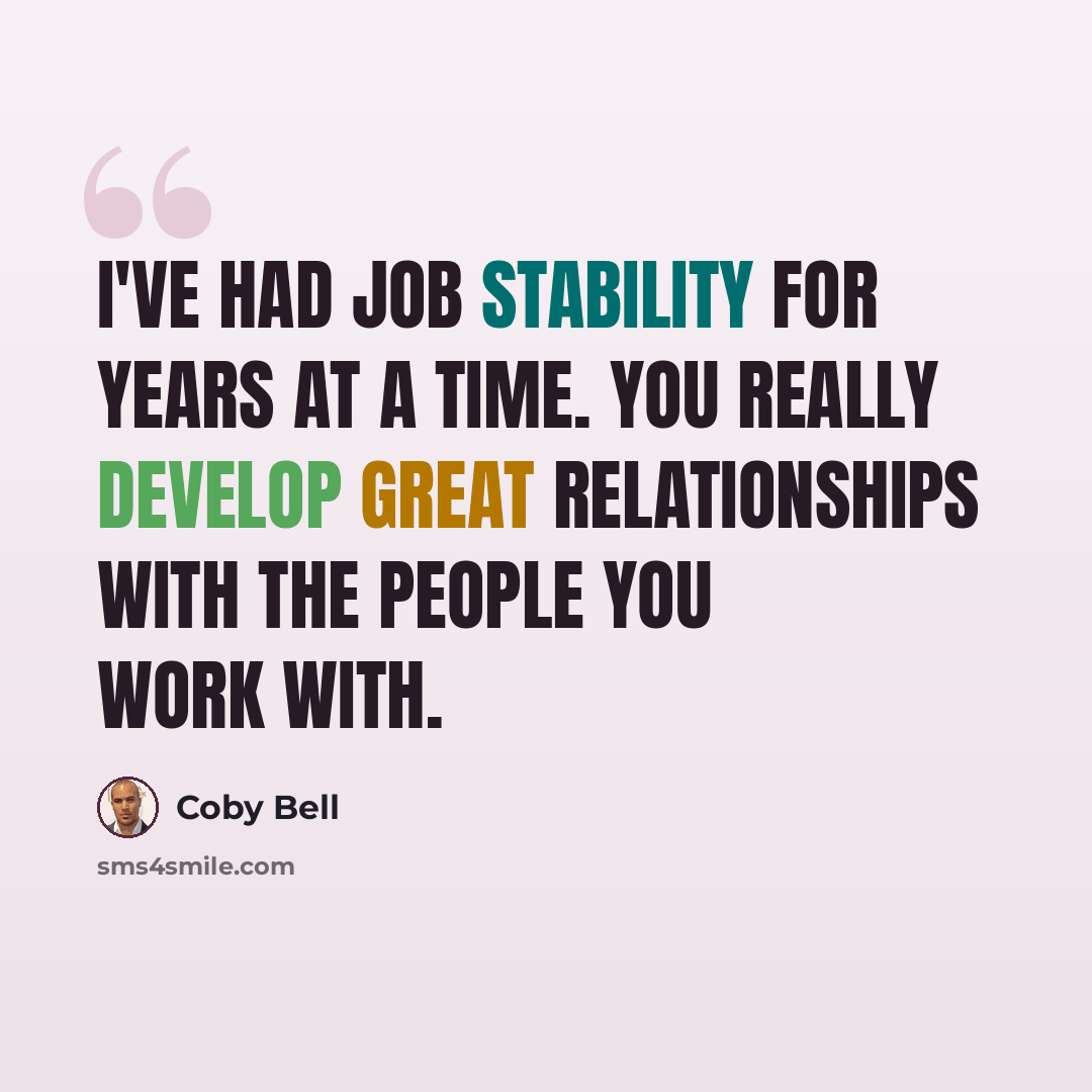 “I've had job stability for years at a time. You really develop great relationships with the people you work with.” quote by Coby Bell
