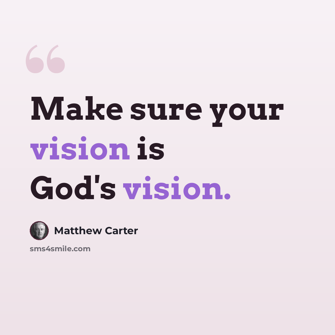“Make sure your vision is God's vision.” quote by Matthew Carter
