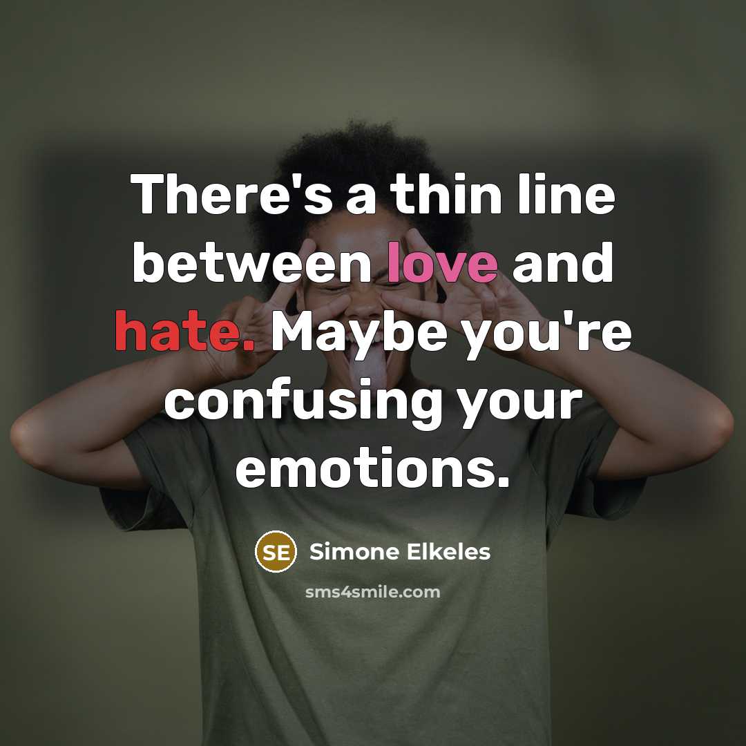 “There's a thin line between love and hate. Maybe you're confusing your emotions.” quote by Simone Elkeles
