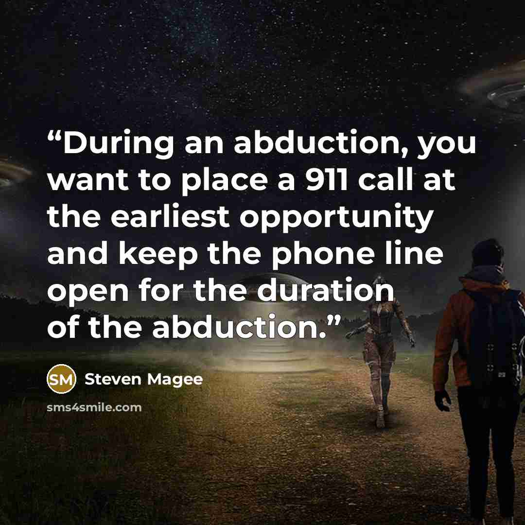 “During an abduction, you want to place a 911 call at the earliest opportunity and keep the phone line open for the duration of the abduction.” quote by Steven Magee