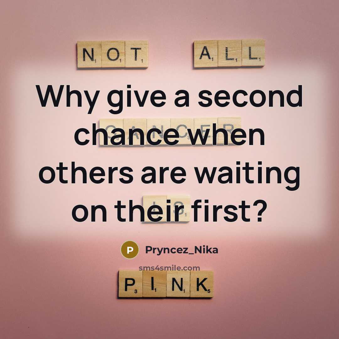 “Why give a second chance when others are waiting on their first?” quote by Pryncez_Nika