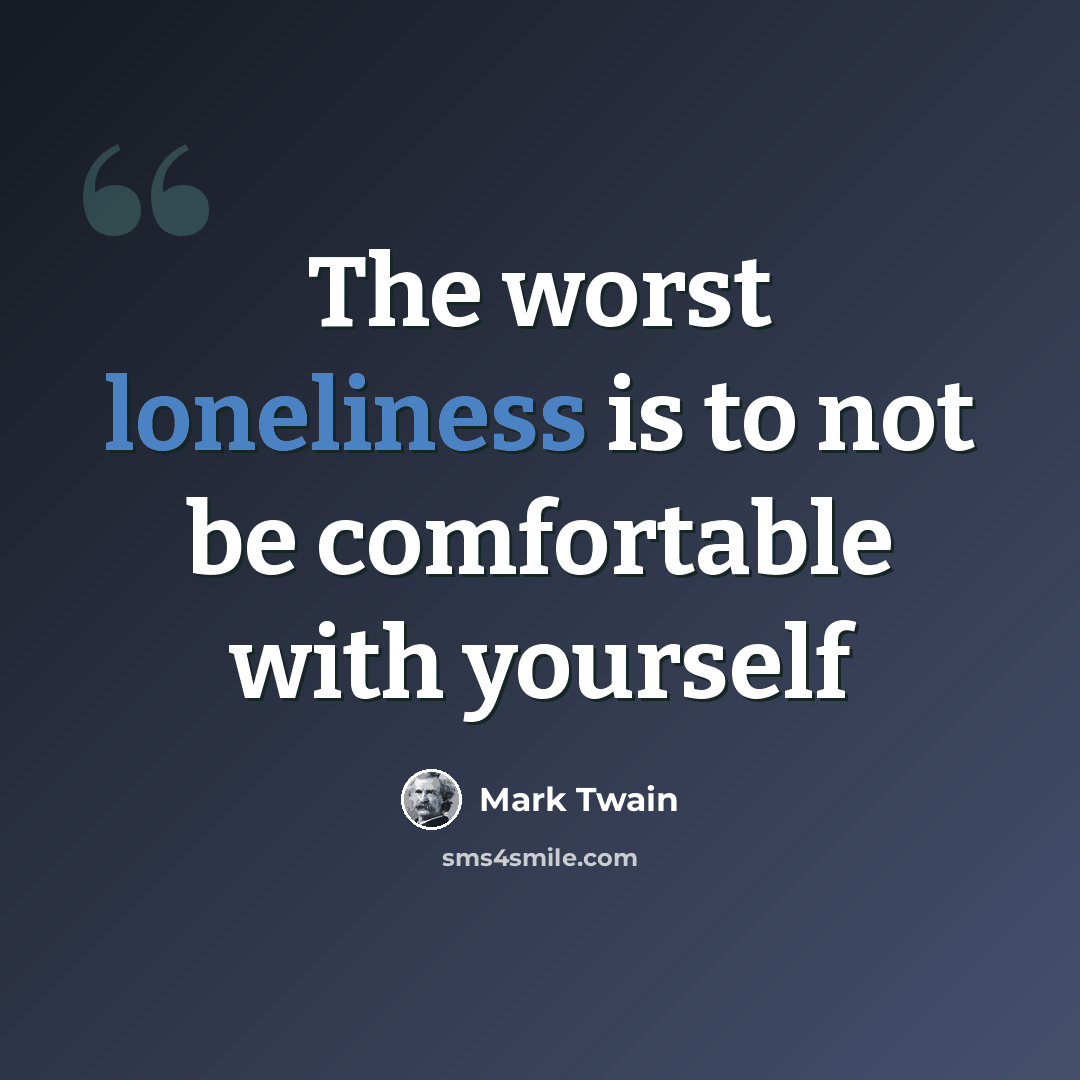 “The worst loneliness is to not be comfortable with yourself” quote by Mark Twain