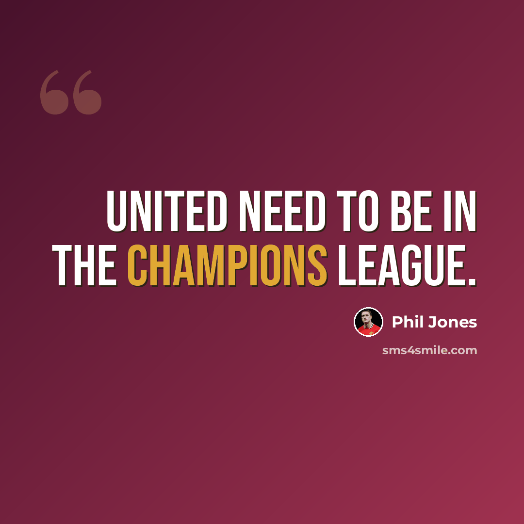“United need to be in the Champions League.” quote by Phil Jones