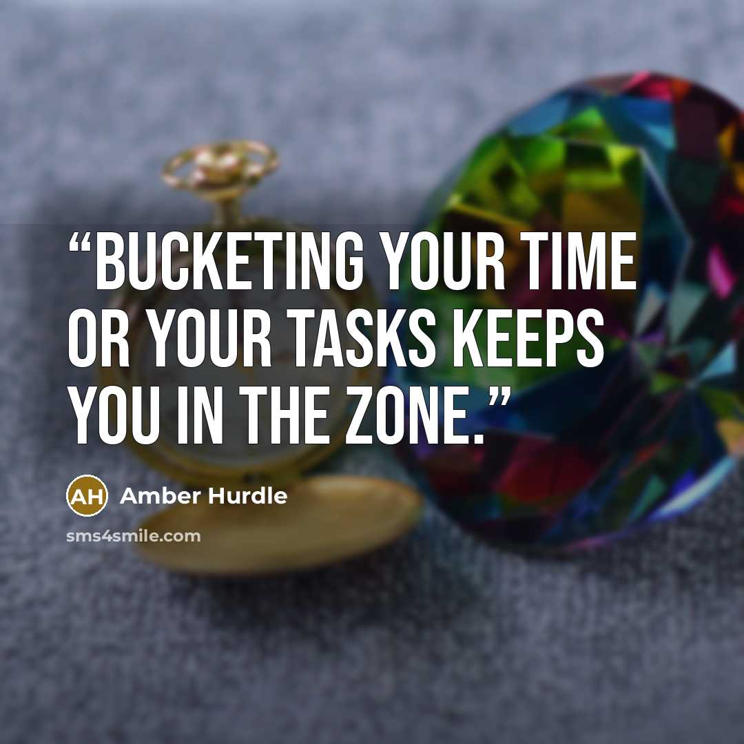 “Bucketing your time or your tasks keeps you in the zone.” quote by Amber Hurdle