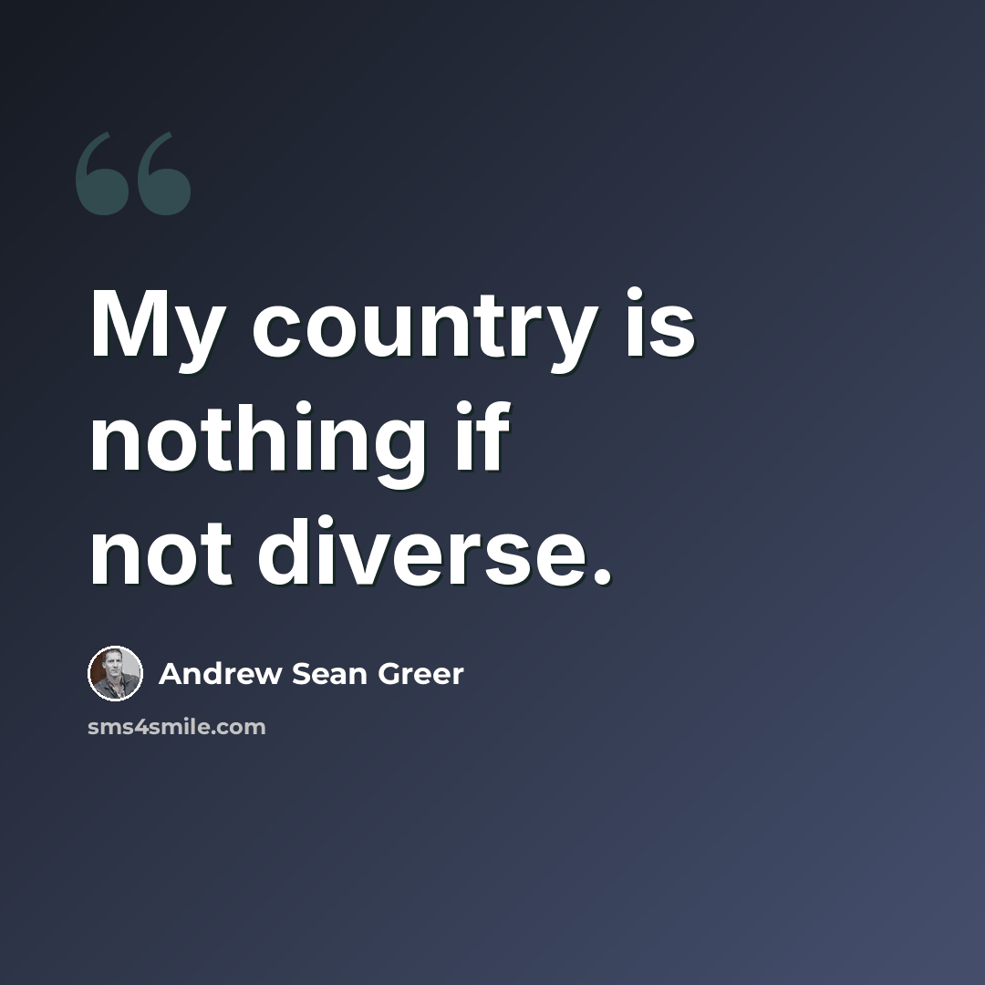 “My country is nothing if not diverse.” quote by Andrew Sean Greer