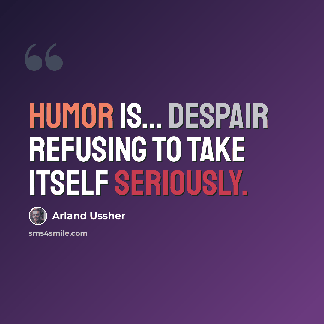“Humor is... despair refusing to take itself seriously.” quote by Arland Ussher